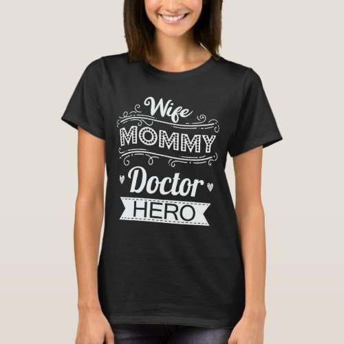 Wife Mommy Doctor Hero Funny Doctor Mom Gift T_Shirt