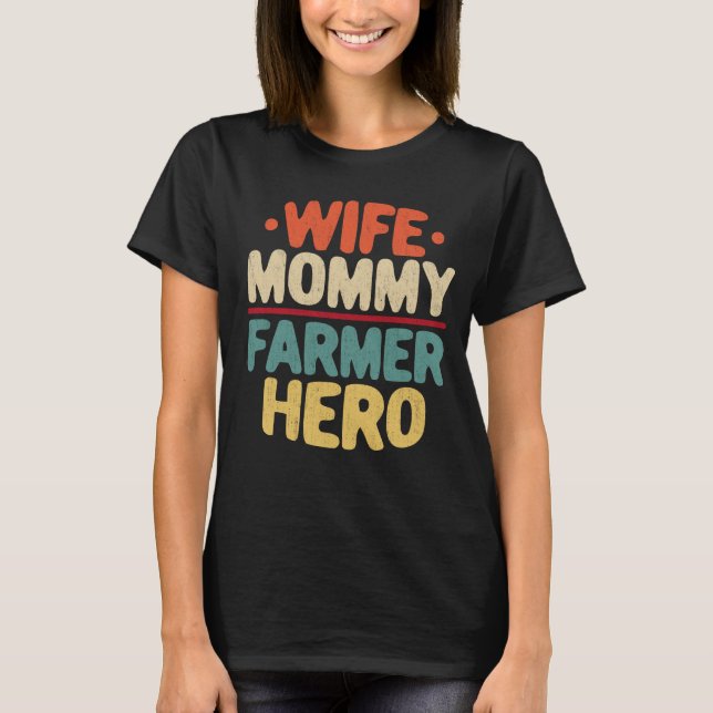 Wife Mommy Farmer Hero Mom Mother's Day Gift T-Shirt (Front)