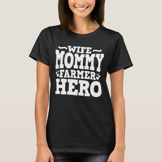 Wife Mommy Farmer Hero Mom Mother's Day Gift T-Shirt (Front)