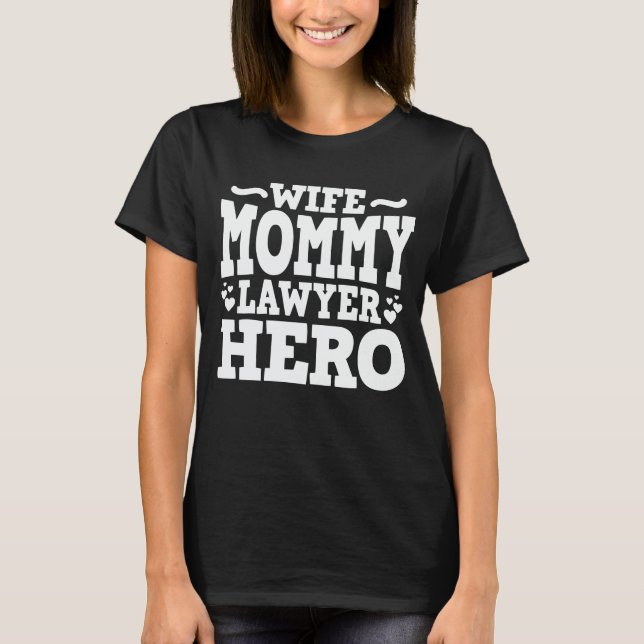 Wife Mommy Lawyer Hero Funny Mom Mother's Day Gift T-Shirt (Front)