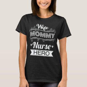 Wife Mommy Nurse Hero Funny Mom Mother's Day Gift  T-Shirt