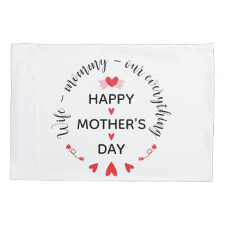 Wife Mommy Our Everything Cute Mother's day Sweet Pillow Case