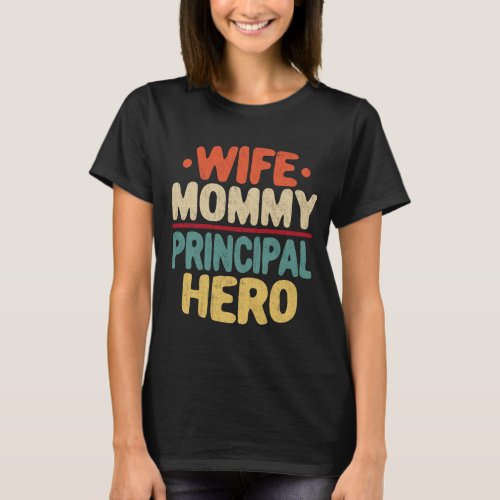 Wife Mommy Principal Hero Funny Mom Mothers Day T_Shirt