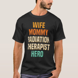 Wife Mommy Radiation Therapist Radiographer Therap T-Shirt