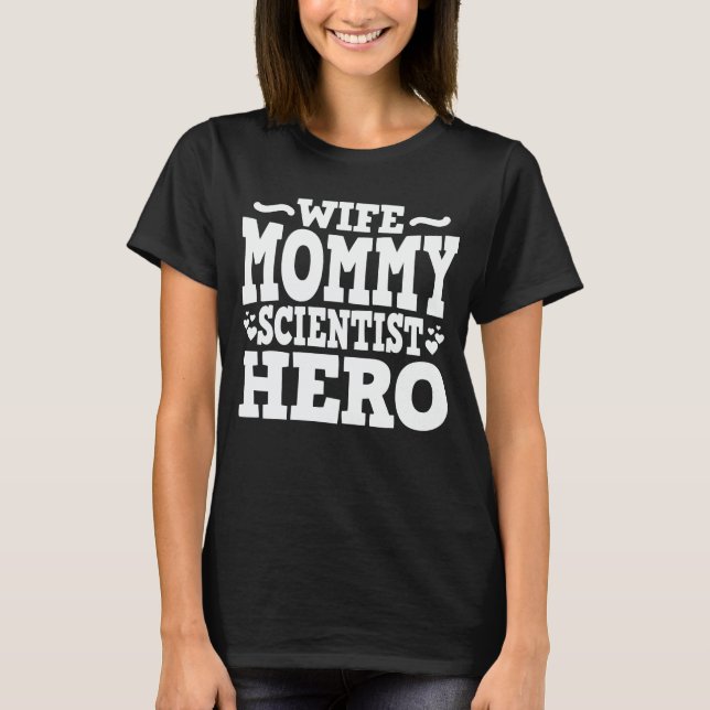 Wife Mommy Scientist Hero Funny Mom Mother's Day T-Shirt (Front)