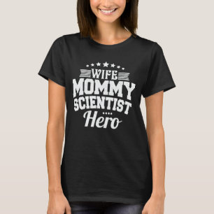 Wife Mommy Scientist Hero Funny Mom Mother's Day T T-Shirt