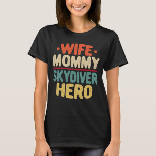 Wife Mommy Skydiver Hero Mom Mother's Day Gift T-Shirt