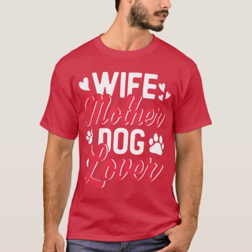 Wife Mother and Dog Lover Mothers Day friend frien T_Shirt