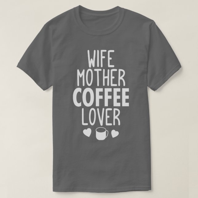 Wife mother coffee lover gifts ideas T-Shirt (Design Front)