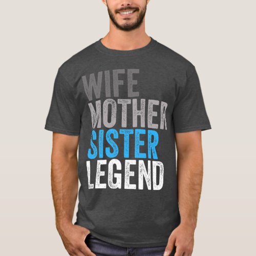 Wife Mother Sister Legend Best Mama Mothers Day Mo T_Shirt