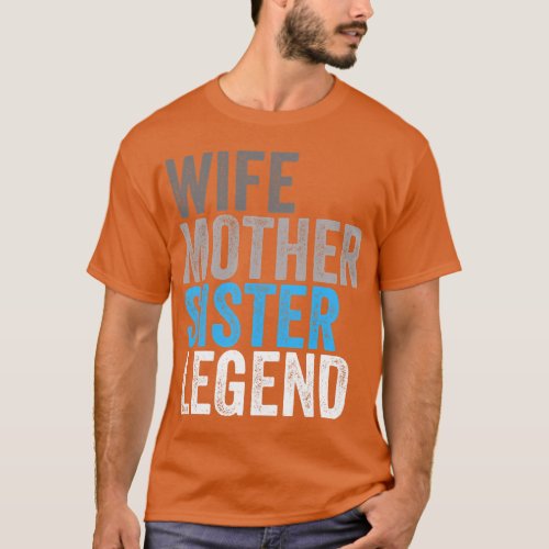 Wife Mother Sister Legend Best Mom Mama Mothers Da T_Shirt