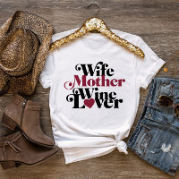 Wife Mother Wine Lover Mother's Day T-Shirt
