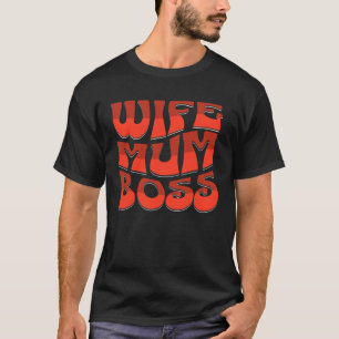 Wife Mum Boss  Cute Mother s Day Present  Mums the T-Shirt