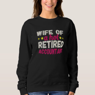 Wife of a Hot Retired Accountant   Sweatshirt