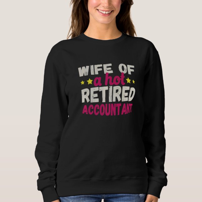 Wife of a Hot Retired Accountant   Sweatshirt (Front)