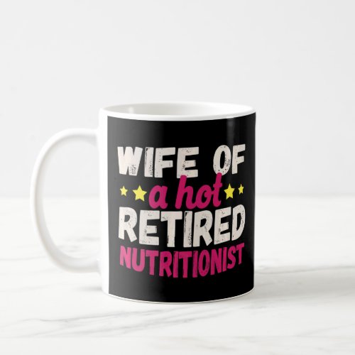 Wife Of A Hot Retired Nutritionist    Coffee Mug