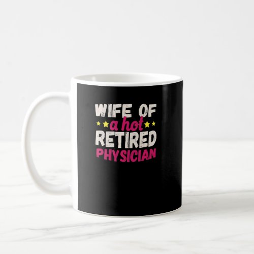 Wife Of A Hot Retired Physician  Coffee Mug