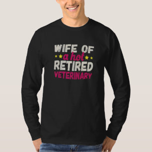 Wife of a Hot Retired Veterinary T-Shirt