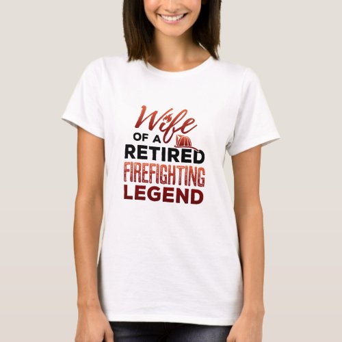 Wife of a Retired Firefighting Legend T_Shirt