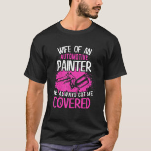 Wife Of An Automotive Painter He Always Got Me Cov T-Shirt
