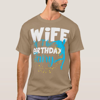 Wife of The Birthday Fairy Fantasy Birthday Squad  T-Shirt