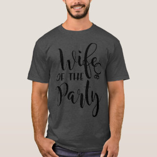 Wife Of The Party Bride Wedding Bachelorette T-Shirt