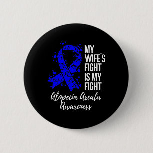 Wife’s Fight Is My Fight Alopecia Areata Awareness Button