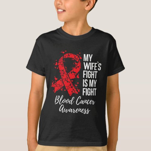 Wifes Fight Is My Fight Blood Cancer Awareness  T_Shirt