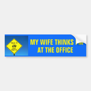 Wife Thinks I'm (fill in the blank) -Golf Cart Bumper Sticker
