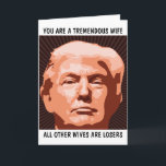 WIFE TREMENDOUS WIFE DONALD TRUMP BIRTHDAY CARDS<br><div class="desc">FUNNY TRUMP BIRTHDAY CARD FOR YOUR WIFE. SHE WILL LOVE THIS CARD. BELIEVE ME!</div>