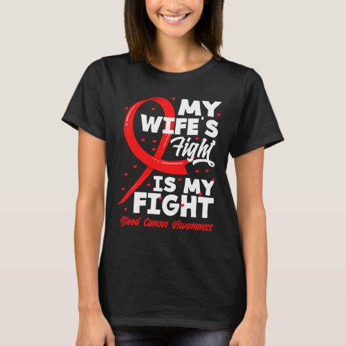 Wifes Fight Is My Fight Blood Cancer Awareness  T_Shirt