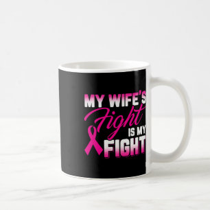 Wife's Fight Is My Fight Breast Cancer Coffee Mug