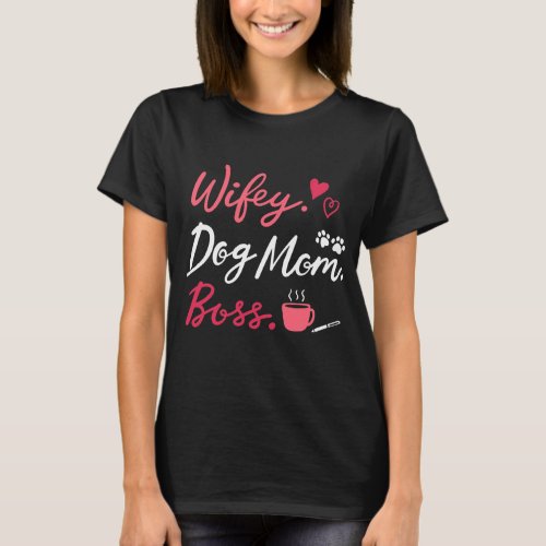 Wifey Dog Mom Boss Fur Mama Dog Lover Mothers Day T_Shirt