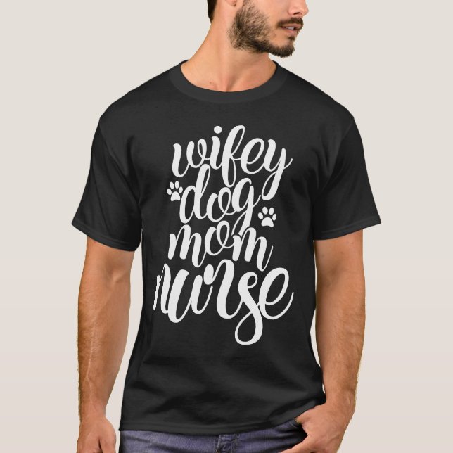 Wifey Dog Mom Nurse Pretty Lettering Quote T-Shirt (Front)