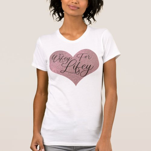 Wifey for Lifey Quote Rose Gold Glitter Heart T_Shirt
