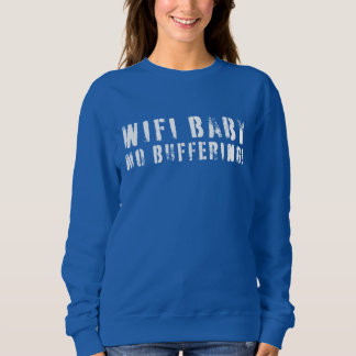 WIFI Baby, No Buffering Sweatshirt