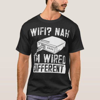 Wifi Nah I'M Wired Different Ethernet Gamer Humor  T-Shirt
