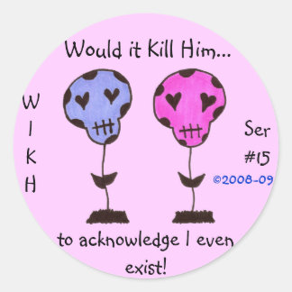 WIKH Ser#15 ACKNOWLEDGE ME ALREADY! Classic Round Sticker