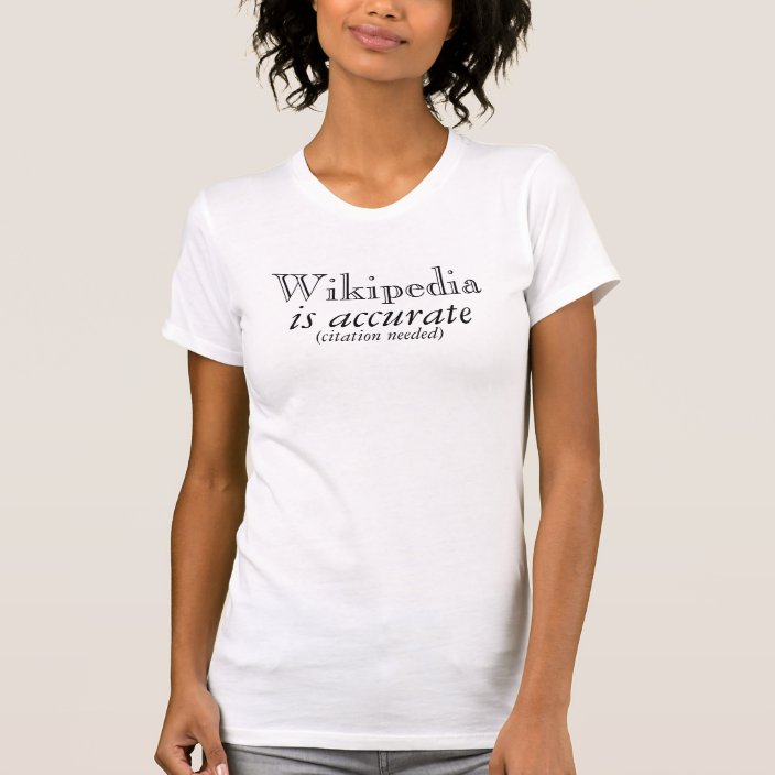 Wikipedia Is Accurate T Shirt Zazzle Com