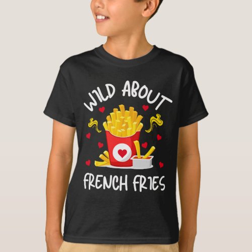 Wild About French Fries Fast Food Lover Kids Girls T_Shirt