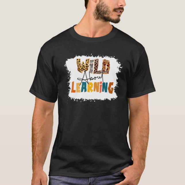 Wild About Learning Teacher Back To School Teachin T-Shirt (Front)