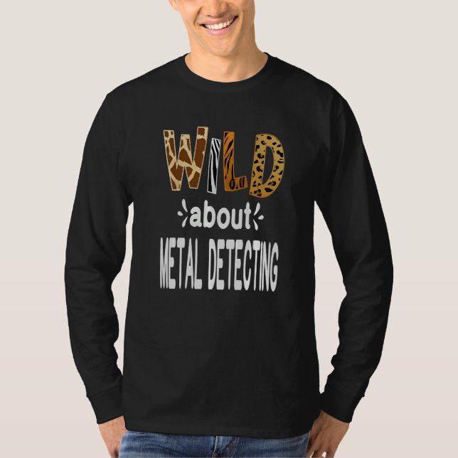 Wild About Metal Detecting   T-Shirt (Front)