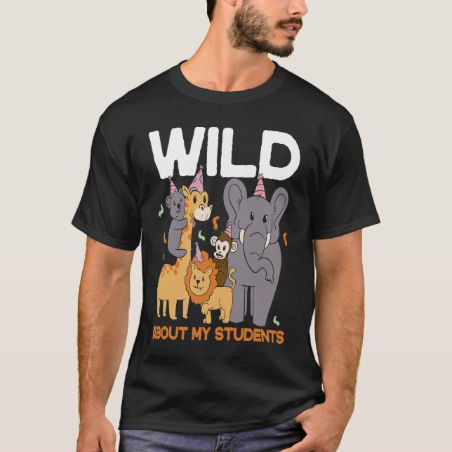 Wild About My Students Animals Teacher T-Shirt (Front)
