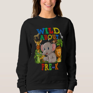 Wild About Pre K Safari Animals Jungle Back To Sch Sweatshirt