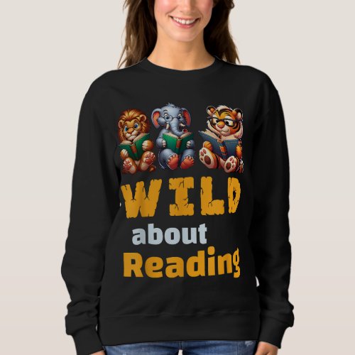 Wild About Reading Book Reader Teacher Animals Boo Sweatshirt