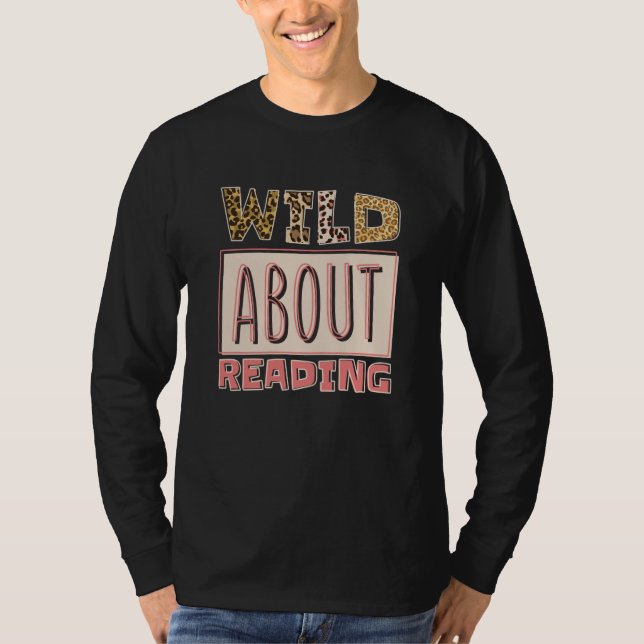 Wild About Reading Reading Books And Bookworm Libr T-Shirt (Front)