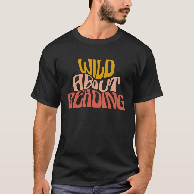 Wild About Reading  Reading Books Bookworm Library T-Shirt (Front)