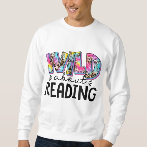 Wild About Reading Teacher Back To School Leopard  Sweatshirt