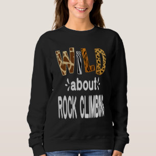 Wild About Rock Climbing Sweatshirt