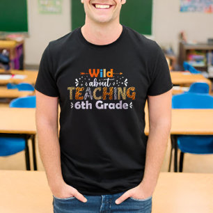 Wild About Teaching 6th Grade Funny Teacher Teach T-Shirt
